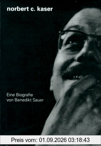 Norbert C. Kaser.. Eine Biografie.