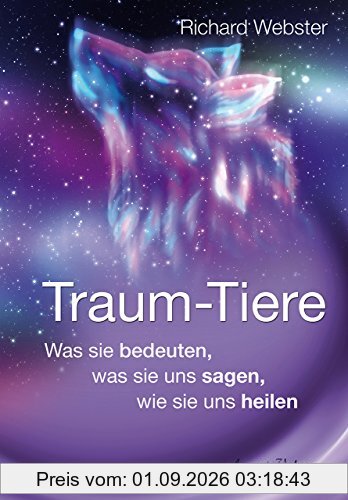 Traum-Tiere: Was sie bedeuten, was sie uns sagen, wie sie uns heilen