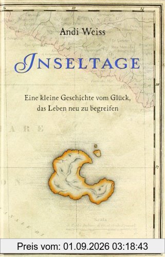 Inseltage: Eine kleine Geschichte vom Glück, das Leben neu zu begreifen