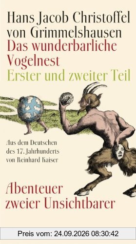Das wunderbarliche Vogelnest: Erster und zweiter Teil Abenteuer zweier Unsichtbarer Aus dem Deutschen des 17. Jahrhunderts und mit einem …