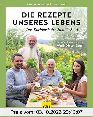 Die Rezepte unseres Lebens – das Kochbuch der Familie Storl: Mit einer Einführung von Wolf-Dieter Storl
