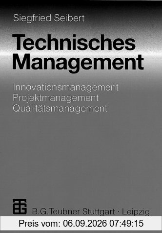 Technisches Management: Innovationsmanagement - Projektmanagement - Qualitätsmanagement