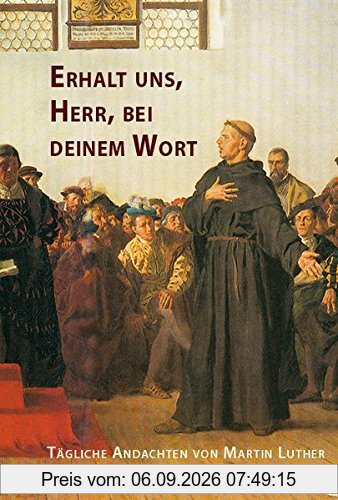 Erhalt uns, Herr, bei deinem Wort: Tägliche Andachten von Martin Luther