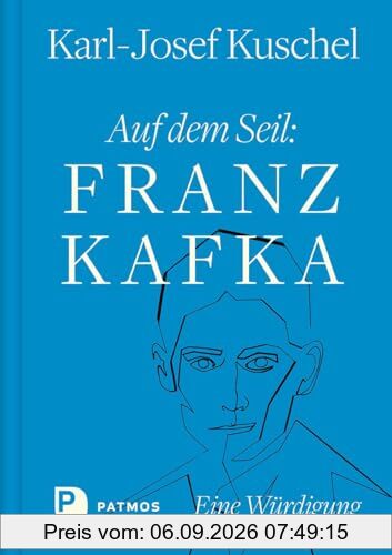 Auf dem Seil: Franz Kafka: Eine Würdigung