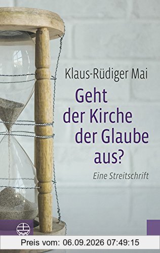 Geht der Kirche der Glaube aus?: Eine Streitschrift