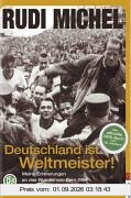 Deutschland ist Weltmeister! Meine Erinnerungen an das Wunder von Bern 1954