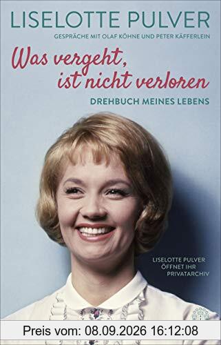 Was vergeht, ist nicht verloren: Drehbuch meines Lebens. Liselotte Pulver öffnet ihr Privatarchiv.