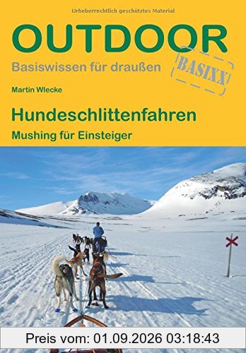Hundeschlittenfahren: Mushing für Einsteiger (Basiswissen für draußen)