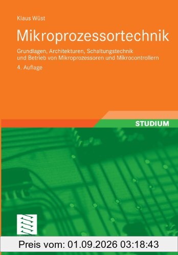 Mikroprozessortechnik: Grundlagen, Architekturen, Schaltungstechnik und Betrieb von Mikroprozessoren und Mikrocontrollern