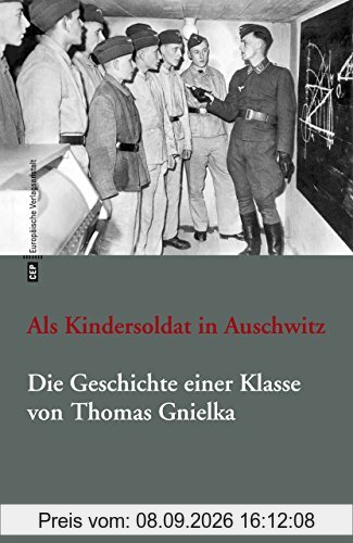 Als Kindersoldat in Auschwitz. Die Geschichte einer Klasse: Mit einer Dokumentation