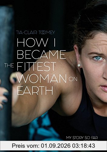 How I Became The Fittest Woman On Earth: My Story So Far