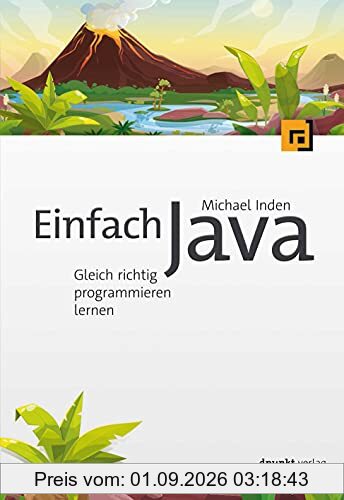 Einfach Java: Gleich richtig programmieren lernen