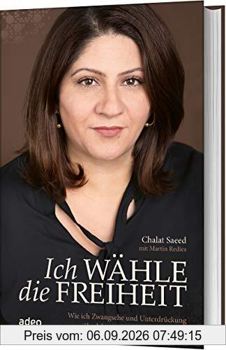 Ich wähle die Freiheit: Wie ich Zwangehe und Unterdrückung überlebte und neue Hoffnung fand