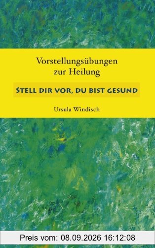 Stell dir vor, du bist gesund: Vorstellungsübungen zur Heilung