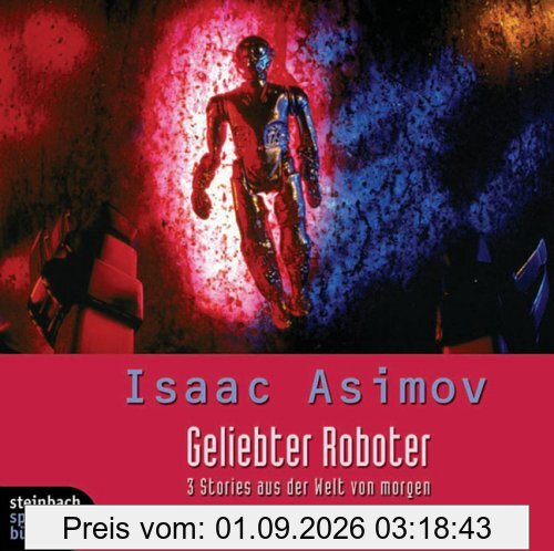 Geliebter Roboter. 2 CDs. Drei Stories aus der Welt von morgen