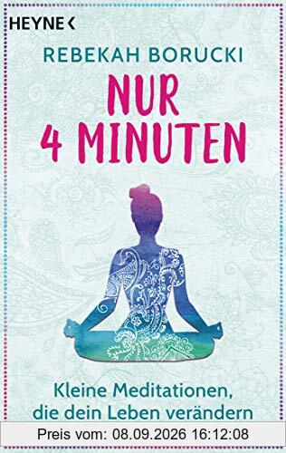 Nur vier Minuten: Kleine Meditationen, die dein Leben verändern