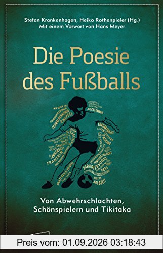 Die Poesie des Fußballs: Von Abwehrschlachten, Schönspielern und Tikitaka