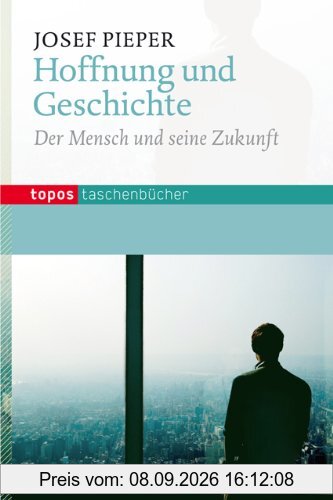 Hoffnung und Geschichte: Der Mensch und seine Zukunft