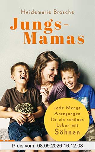 Jungs-Mamas: Jede Menge Anregungen für ein schönes Leben mit Söhnen