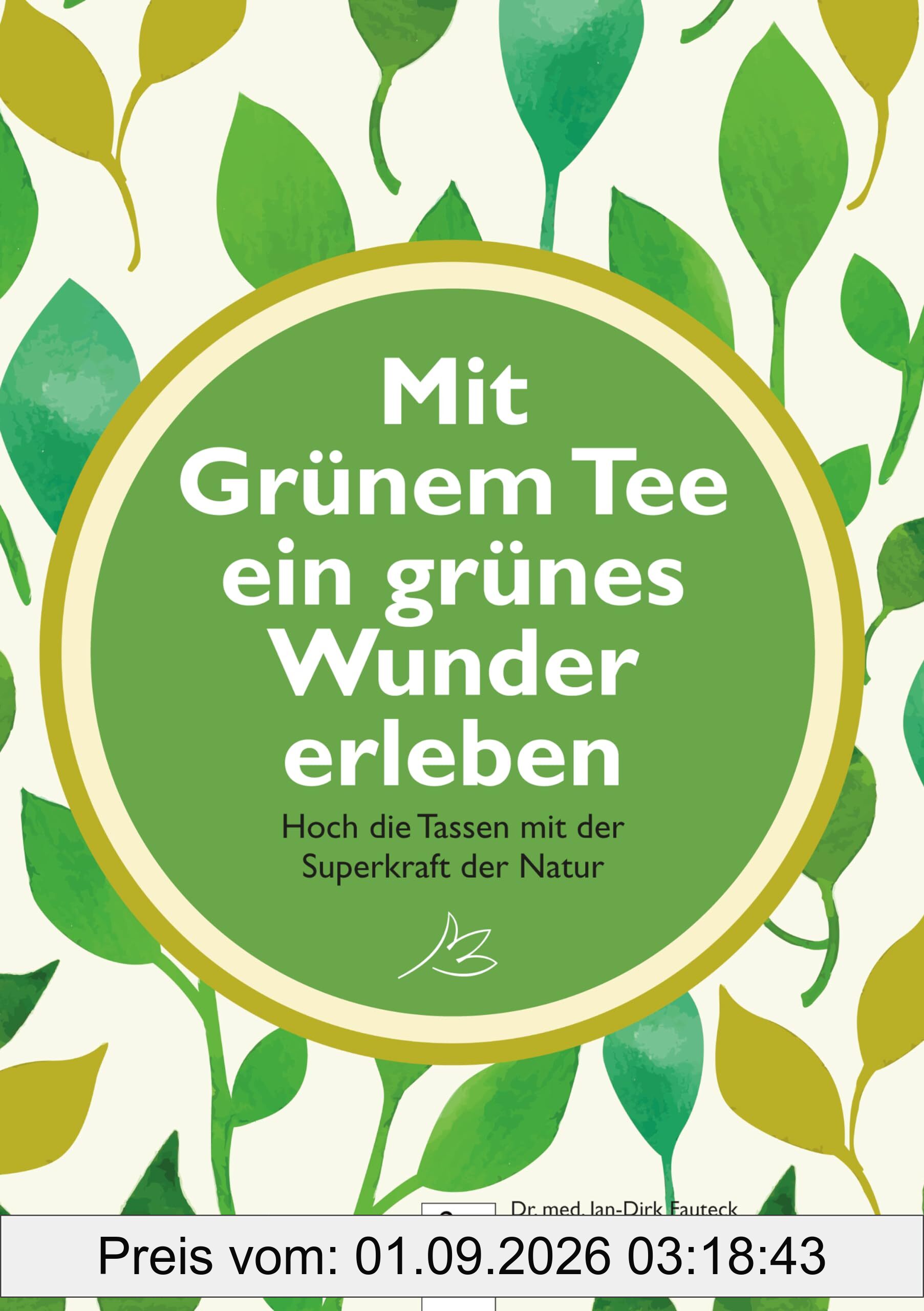 Mit Grünem Tee ein grünes Wunder erleben: Hoch die Tassen mit der Superkraft der Natur