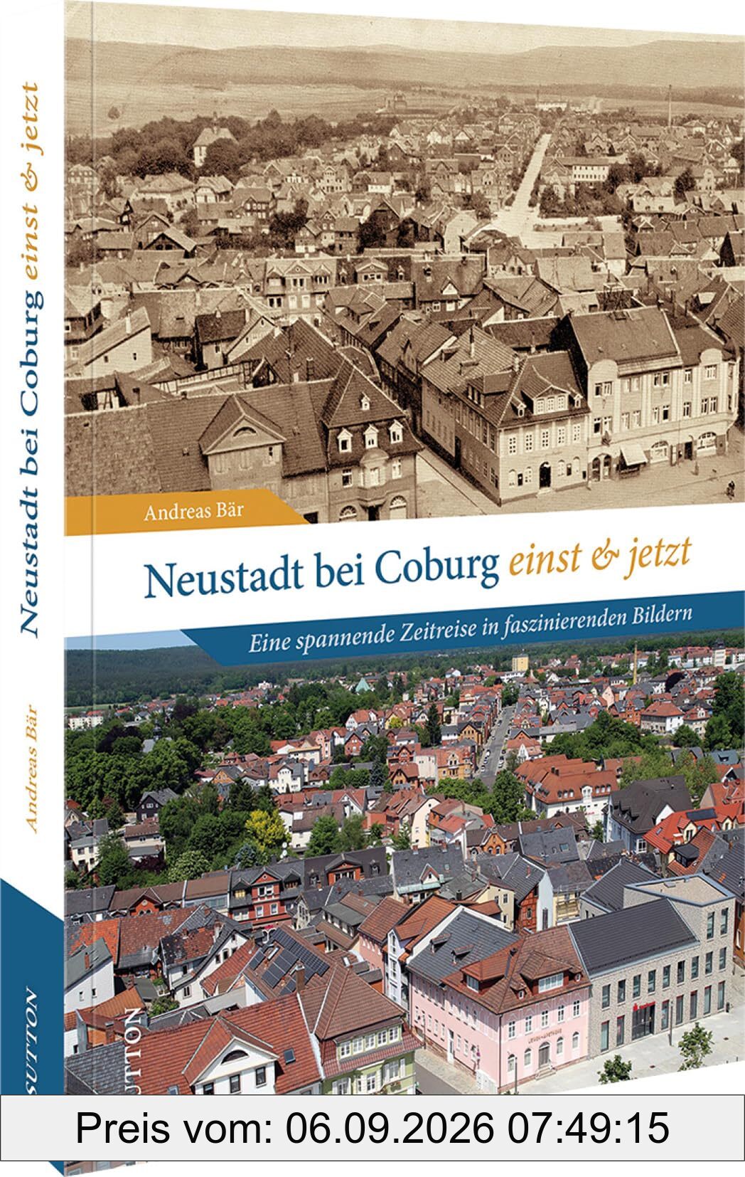 Stadtgeschichte Neustadt – Neustadt bei Coburg einst und jetzt: Eine spannende Zeitreise in faszinierenden Bildern durch die Vergangenheit von Neustadt