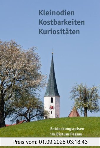 Entdeckungsreisen im Bistum Passau: Kleinodien, Kostbarkeiten, Kuriositäten