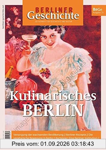 Berliner Geschichte - Zeitschrift für Geschichte und Kultur: Kulinarisches Berlin