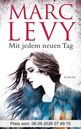 Mit jedem neuen Tag: Roman