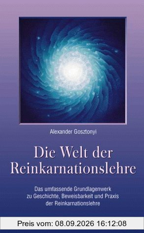 Die Welt der Reinkarnationslehre: Das umfassende Grundlagenwerk zur Geschichte, Beweisbarkeit und Praxis der Reinkarnationslehre sowie ihre Bedeutung für Psychologie und das Weltbild des Christentums