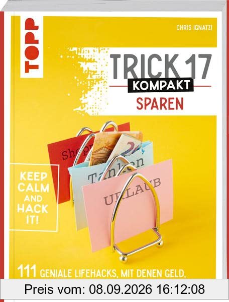 Trick 17 kompakt Sparen. Clevere Tipps und Tricks für Verbraucherinnen und Verbraucher: 111 geniale Lifehacks, mit denen Geld, Ressourcen und Zeit gespart werden können