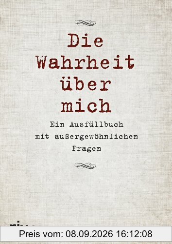 Die Wahrheit über mich: Ein Ausfüllbuch mit außergewöhnlichen Fragen