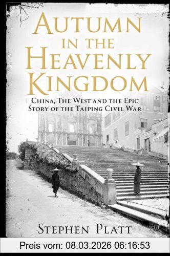Platt, Stephen R. Autumn In The Heavenly Kingdom, China, The West And The Epic Story Of The Taiping Civil War