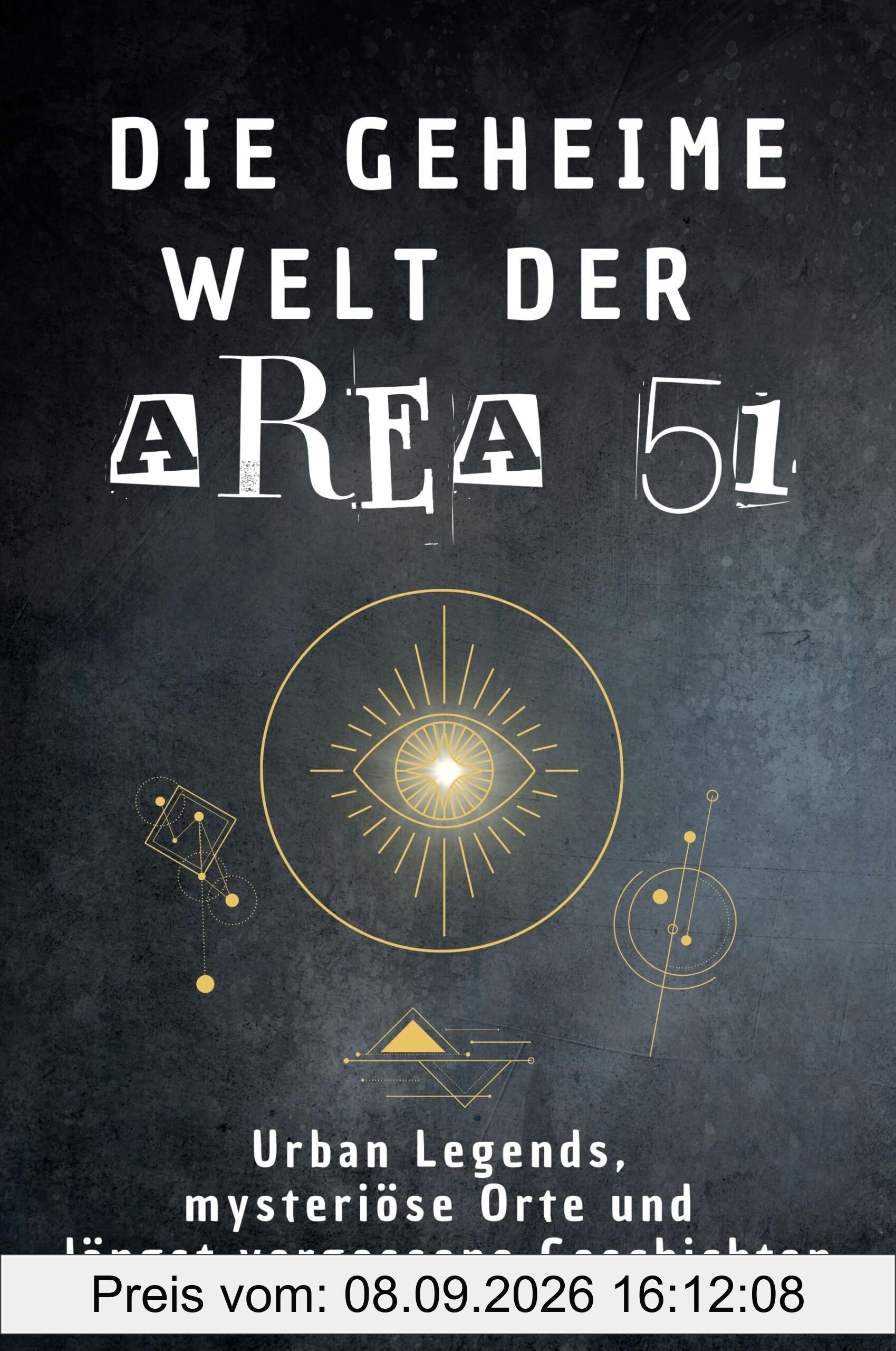 Die geheime Welt der Area 51: Urban Legends, mysteriöse Orte und längst vergessene Geschichten. Geschenk für Fans von Grusel und Mystery, Halloween, True Crime