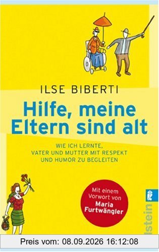 Hilfe, meine Eltern sind alt: Wie ich lernte, Vater und Mutter mit Respekt und Humor zu begleiten