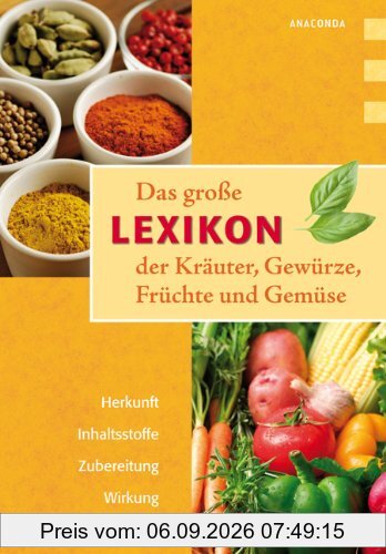 Das große Lexikon der Kräuter, Gewürze, Früchte und Gemüse