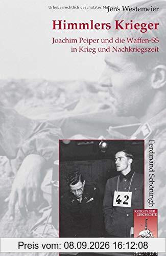 Himmlers Krieger: Joachim Peiper und die Waffen-SS in Krieg und Nachkriegszeit (Krieg in der Geschichte)
