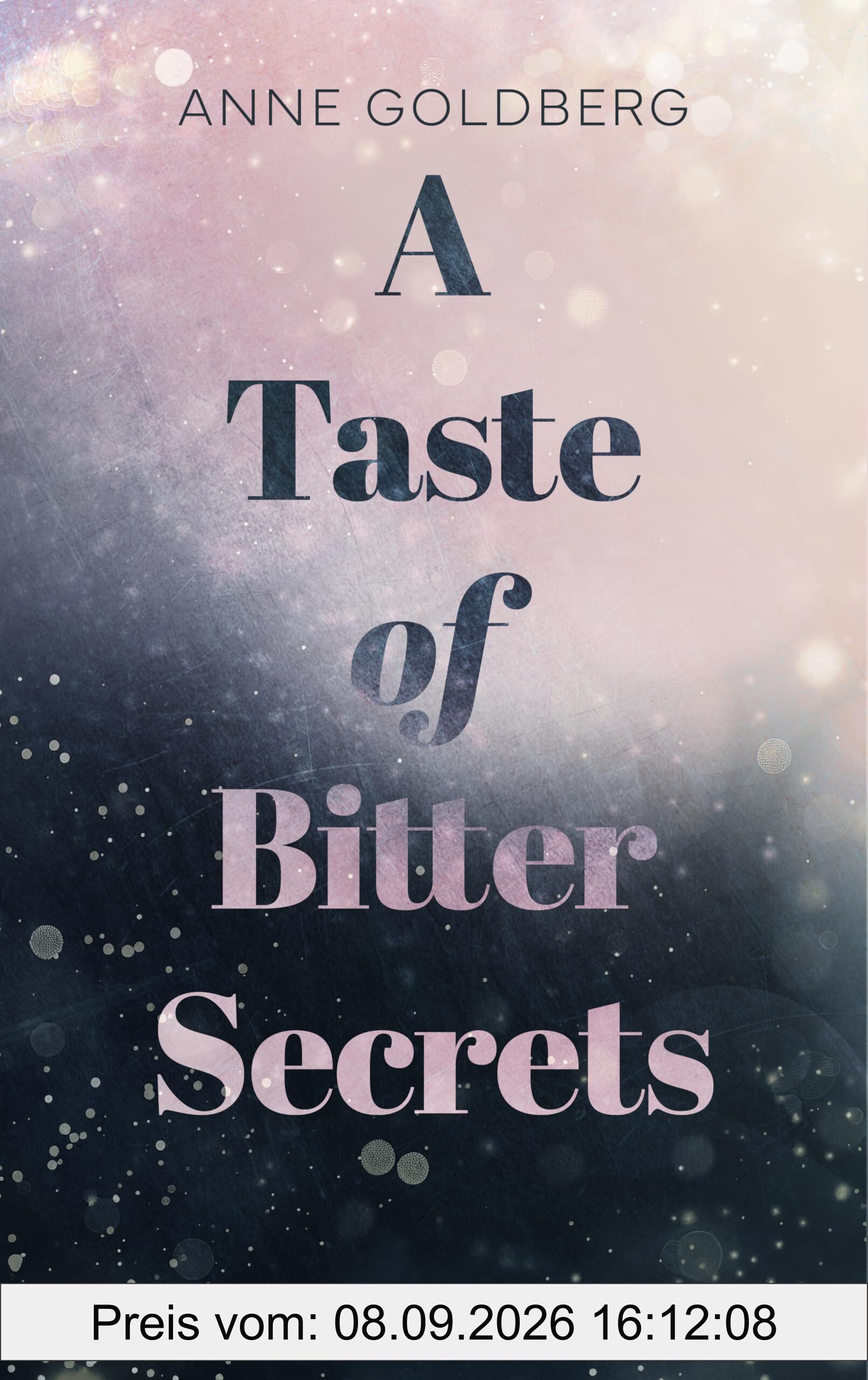 A Taste of Bitter Secrets: Ein mitreißender Forced Proximity Liebesroman mit Bad Boy Vibes