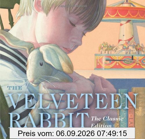 The Velveteen Rabbit: Or How Toys Become Real (The Classic Edition)