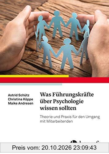 Was Führungskräfte über Psychologie wissen sollten: Theorie und Praxis für den Umgang mit Mitarbeitenden