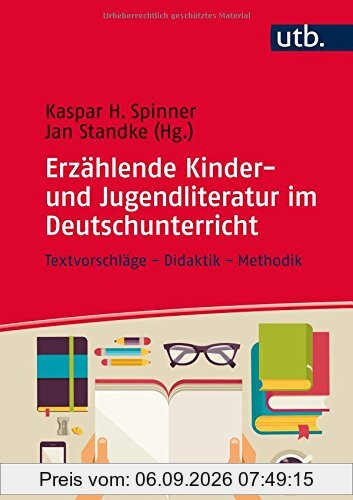 Erzählende Kinder- und Jugendliteratur im Deutschunterricht: Textvorschläge - Didaktik - Methodik (StandardWissen Lehramt, Band 8653)