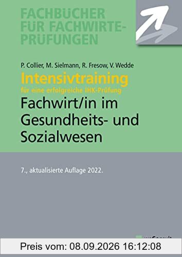 Intensivtraining Gepr. Fachwirt im Gesundheits- und Sozialwesen: Aufgaben- und Lösungssätze mit den aktuellen Prüfungsthemen (Fachbücher für Fachwirte-Prüfungen)