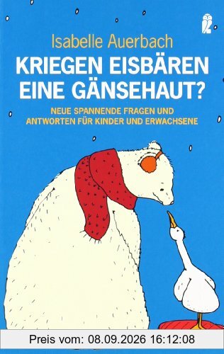 Kriegen Eisbären eine Gänsehaut?: Neue spannende Fragen und Antworten für Kinder und Erwachsene