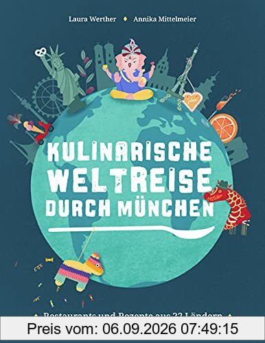 Kulinarische Weltreise durch München: Restaurants und Rezepte aus 22 Ländern