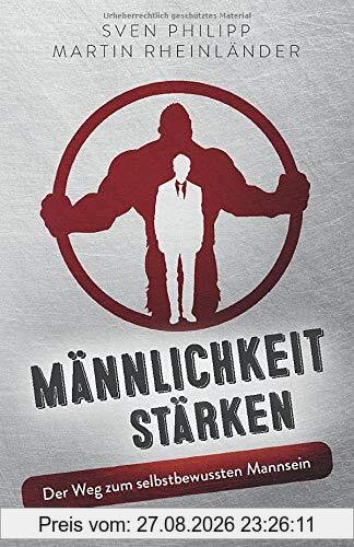 Männlichkeit stärken: Der Weg zum selbstbewussten Mannsein