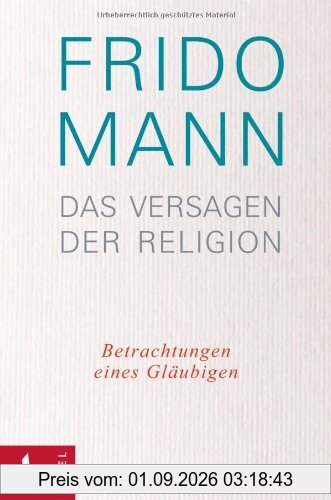 Das Versagen der Religion: Betrachtungen eines Gläubigen