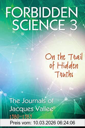 Forbidden Science 3, On The Trail Of Hidden Truths, The Journals Of Jacques Vallee 1980-1989