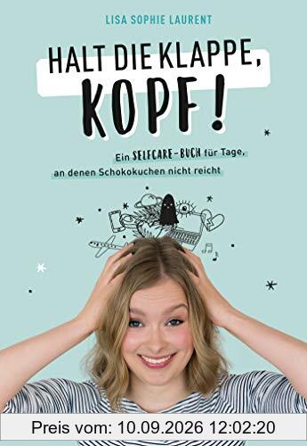 Halt die Klappe, Kopf!: Ein Selfcare-Buch für Tage, an denen Schokokuchen nicht reicht