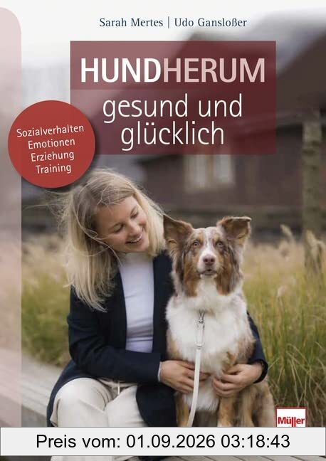 Hundherum gesund und glücklich: Sozialverhalten - Emotionen - Erziehung - Training