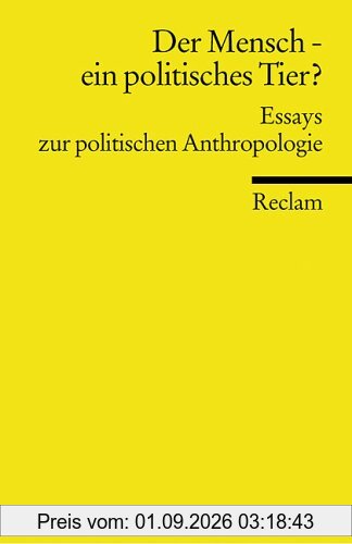 Universal-Bibliothek, Nr. 8825: Der Mensch - ein politisches Tier?: Essays zur politischen Anthropologie