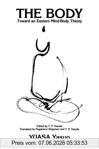 Yuasa Yasuo Body, The, Toward An Eastern Mind-Body Theory (Suny Buddhist Studies)